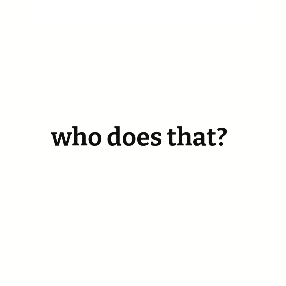 who does that?